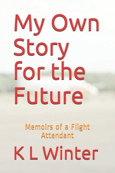 Paperback My Own Story for the Future: Memoirs of a Flight Attendant Book