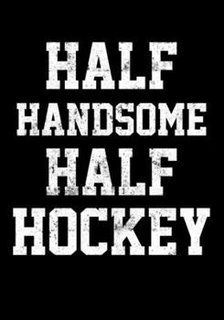 Paperback Ice Hockey Game Statistics Log Book Half Handsome Half Hockey: Kids Hockey Analytics For Boys & Girls (Defencemen, Centers or Wingers) Book