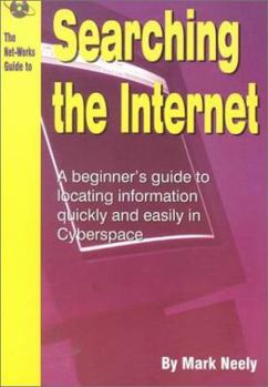 Paperback The Net.Works Guide to Searching the Internet: A Beginner's Guide to Locating Information Quickly and Easily in Cyberspace Book