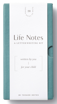 Life Notes: A Letter-Writing Kit: Written by You for Your Child