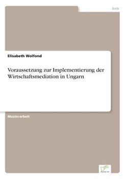 Paperback Voraussetzung zur Implementierung der Wirtschaftsmediation in Ungarn [German] Book