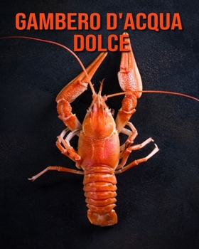 Paperback Gambero d'acqua dolce: Fantastici fatti e immagini [Italian] Book