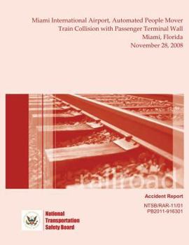 Railroad Accident Report Miami International Airport, Automated People Mover Train Collision with Passenger Terminal Wall Miami, Florida November 28, 2008