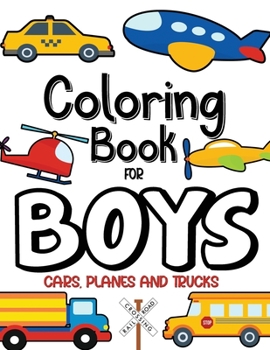 Coloring Book For Boys, Cars, Planes and Trucks: Perfect for Kids Ages 2-6 | Toddler Coloring Book | 30 Simple Pictures to Learn and Color
