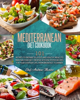 Paperback Mediterranean Diet Cookbook: 101 Recipes To Prepare Delicious And Healthy Meals To Maintain Your Diet. Creative Kitchen-Tested Recipes For Your Eve Book