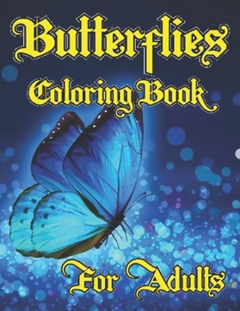 Butterflies Coloring Book For Adults: A Simple and Simple Large Print Beautiful Butterfly and Flower Design New for Kids and Large Print Coloring Book for Adults