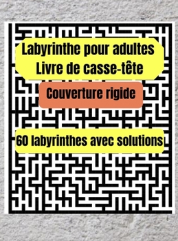 Labyrinthe pour adultes Livre de casse-tête Couverture rigide: 60 labyrinthes avec solutions, livre de casse-tête pour adultes