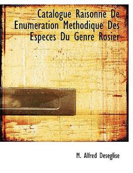 Catalogue Raisonné de Énumération Méthodique des Espéces du Genre Rosier