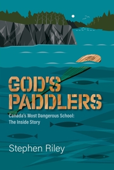 Paperback God's Paddlers: Canada's Most Dangerous School: The Inside Story Book