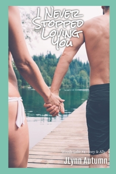 I Never Stopped Loving You: Woods Lake 4 - Joey & Ally - Book #4 of the Woods Lake