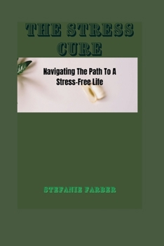 Paperback The Stress Cure: Navigating The Path To A Stress-Free Life Book