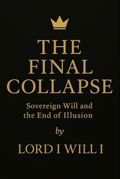 Paperback The Final Collapse: Sovereign Will and the End of Illusion Book