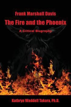 Paperback Frank Marshall Davis: The Fire and the Phoenix (a Critical Biography) Book