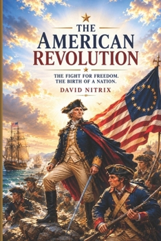 The American Revolution: The Fight for Freedom (American History Illustrated)