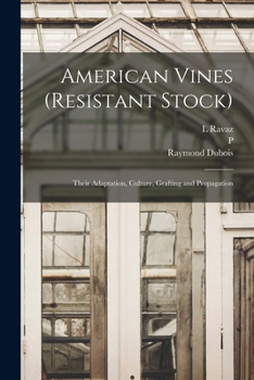 American vines (resistant stock): their adaptation, culture, grafting and propagation