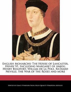 Paperback English Monarchs: The House of Lancaster, Henry VI, Including Margaret of Anjou, Henry Beaufort, Willam de La Pole, Richard Neville, the Book