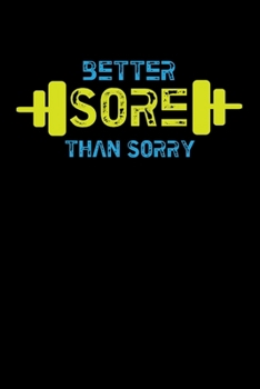 Paperback Better Sore Than Sorry: Fitness Gym Book