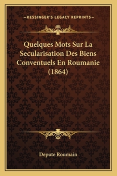 Paperback Quelques Mots Sur La Secularisation Des Biens Conventuels En Roumanie (1864) [French] Book