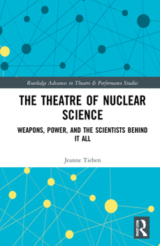 Hardcover The Theatre of Nuclear Science: Weapons, Power, and the Scientists Behind it All Book