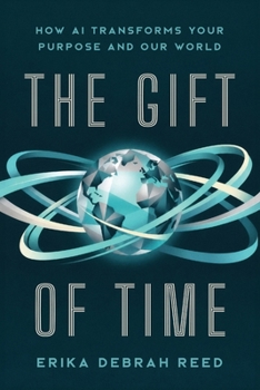 Paperback The Gift of Time: How AI Transforms Your Purpose and Our World Book