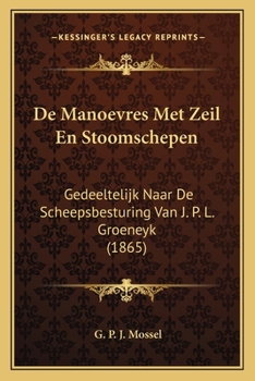 Paperback De Manoevres Met Zeil En Stoomschepen: Gedeeltelijk Naar De Scheepsbesturing Van J. P. L. Groeneyk (1865) [Dutch] Book