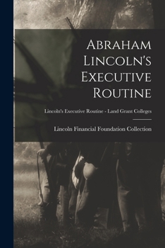 Paperback Abraham Lincoln's Executive Routine; Lincoln's Executive Routine - Land Grant Colleges Book