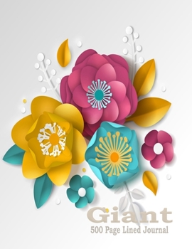 Giant 500 Page Lined Journal: Large Notebook 8.5 x 11 With Paper Flowers Cover