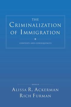 The Criminalization of Immigration: Contexts and Consequences