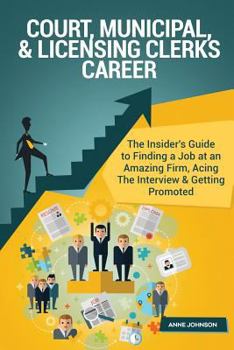Paperback Court, Municipal, & Licensing Clerks Career (Special Edition): The Insider's Guide to Finding a Job at an Amazing Firm, Acing the Interview & Getting Book
