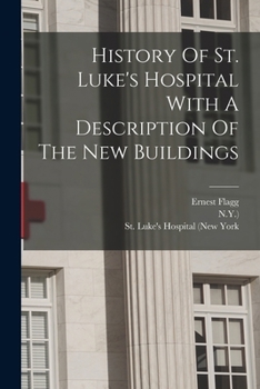 Paperback History Of St. Luke's Hospital With A Description Of The New Buildings Book