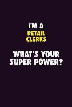 Paperback I'M A Retail Clerks, What's Your Super Power?: 6X9 120 pages Career Notebook Unlined Writing Journal Book
