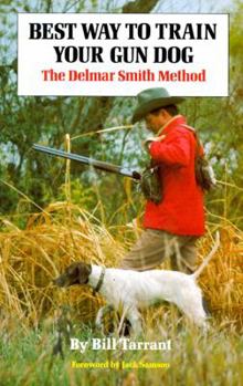 Hardcover Best Way to Train Your Gun Dog: The Delmar Smith Method Book