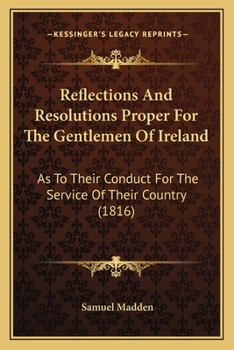 Paperback Reflections And Resolutions Proper For The Gentlemen Of Ireland: As To Their Conduct For The Service Of Their Country (1816) Book