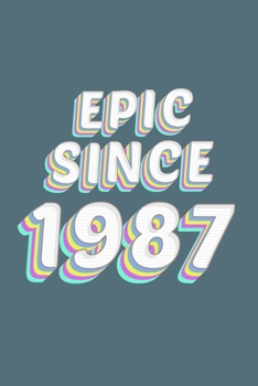 Epic Since 1987 Birthday Gift: Lined Notebook / Journal Gift, 120 Pages, 6x9, Soft Cover, Matte Finish