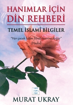 Hardcover Hanımlar İ?in Din Rehberi: Temel İslami Bilgiler [Turkish] Book