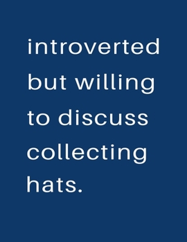 Introverted But Willing To Discuss  Collecting Hats: Blank Notebook 8.5x11 100 pages Scrapbook Sketch NoteBook