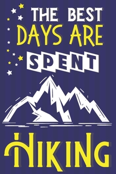 Paperback The Best Days Are Spent Hiking: Hiking Gifts for Her... Blue & Yellow Lined Notebook or Journal Book