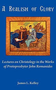 Paperback A Realism of Glory: Lectures on Christology in the Works of Protopresbyter John Romanides Book