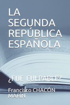 LA SEGUNDA REPÚBLICA ESPAÑOLA: ¿FUE CULPABLE?