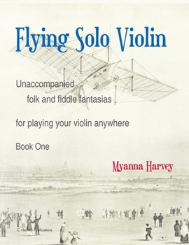 Paperback Flying Solo Violin, Unaccompanied Folk and Fiddle Fantasias for Playing Your Violin Anywhere, Book One Book
