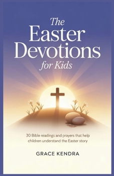 Paperback The Easter Devotions for Kids: 30 Bible Readings and Prayers That Help Children Understand the Easter Story. Book