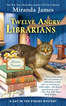 Twelve Angry Librarians - Book #8 of the Cat in the Stacks