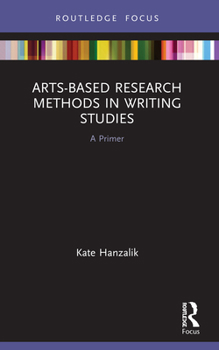 Paperback Arts-Based Research Methods in Writing Studies: A Primer Book