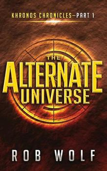 Paperback The Alternate Universe: Part 1 of Khronos Chronicles Book