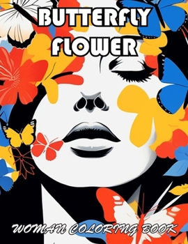 Butterfly & Flower Woman Coloring Book: 100+ Exciting And Easy Coloring Pages