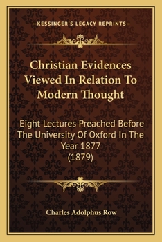 Paperback Christian Evidences Viewed In Relation To Modern Thought: Eight Lectures Preached Before The University Of Oxford In The Year 1877 (1879) Book