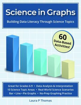 Paperback Science in Graphs: Middle School Graphing Practice with Line, Bar, and Pie Charts for Data Analysis and Interpretation: Building Data Literacy Through Science Topics (Grades 6-9) Book