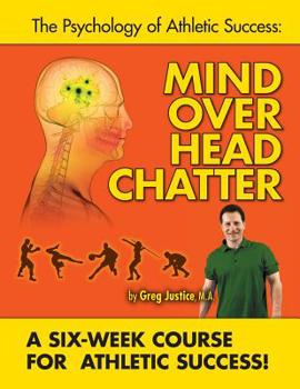 Paperback Mind Over Head Chatter 6 Week Course to Athletic Success Book