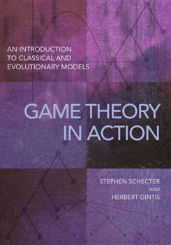 Paperback Game Theory in Action: An Introduction to Classical and Evolutionary Models Book