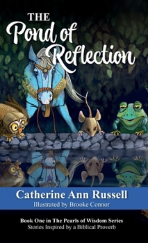 Hardcover The Pond of Reflection: Book One in The Pearls of Wisdom Series: Stories Inspired by a Biblical Proverb Book